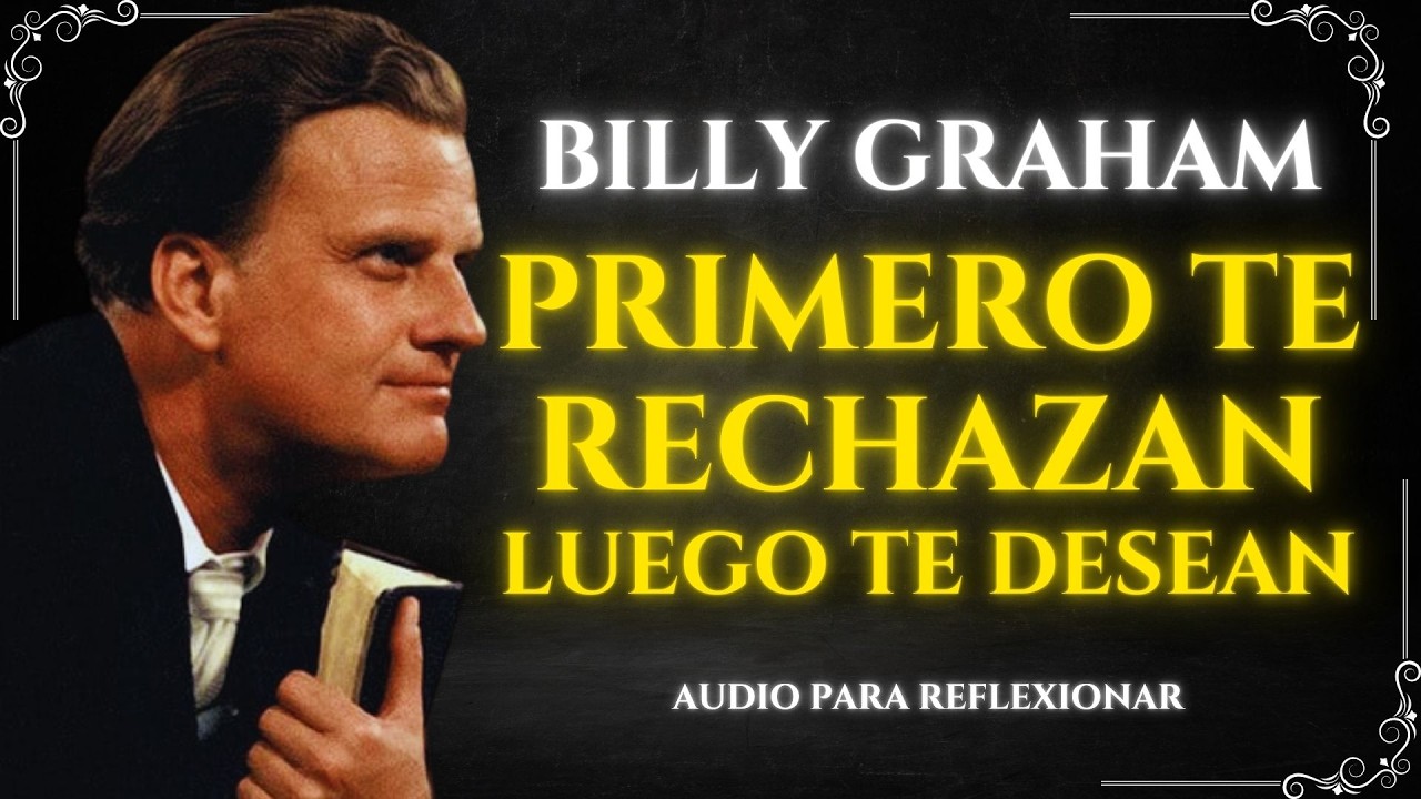 PRIMERO TE RECHAZAN, LUEGO TE BUSCAN – Billy Graham Revela Por Qué