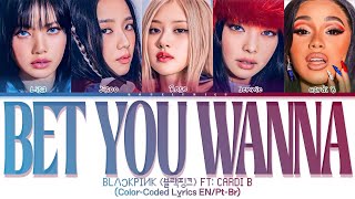 BLACKPINK (블랙핑크 ) FT: CARDI B- BET YOU WANNA - (Color-Coded LYRICS EN/Pt-Br)