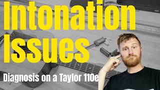 Diagnosing Intonation Problems on a Taylor110e