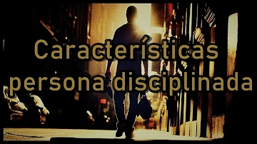 ¿Cuáles son las 5 características de una persona disciplinada?