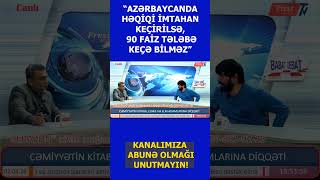 Kəramət Böyükçöl: Azərbaycanda həqiqi imtahan keçirilsə, 90 faiz tələbə keçə bilməz #shorts