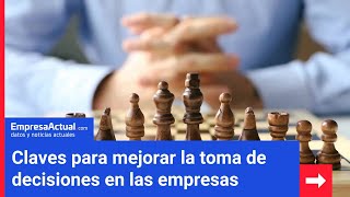«Claves para mejorar la toma de decisiones en las empresas» | Empresa Actual