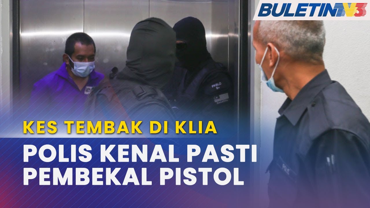 KES TEMBAK DI KLIA | Polis Siasat Bagaimana Suspek Peroleh Pistol, Peluru