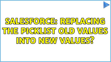 Salesforce: Replacing the Picklist old values into new values? (2 Solutions!!)