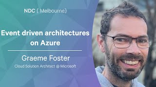 Event driven architectures on Azure - Graeme Foster - NDC Melbourne 2022