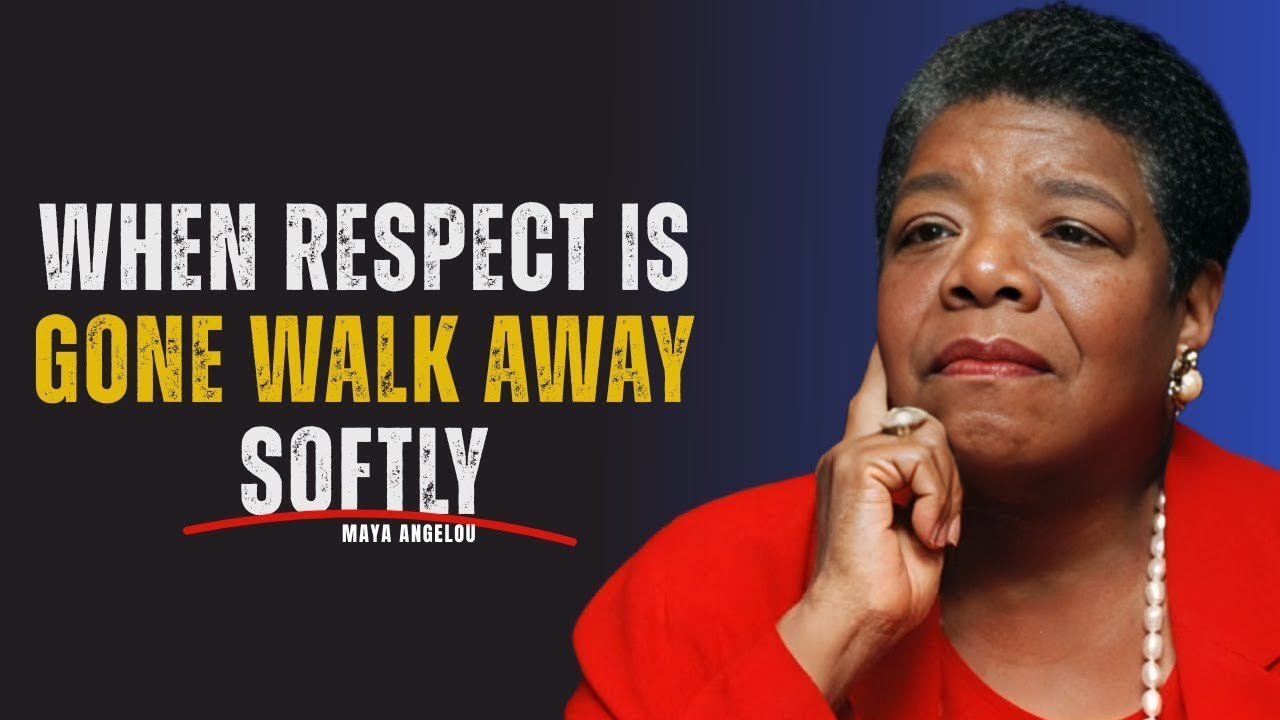 When Respect Is Gone, Walk Away Softly | MAYA ANGELOU