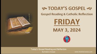 Today&#39;s Gospel Reading &amp; Catholic Reflection • Friday, May 3, 2024 (w/ Podcast Audio)