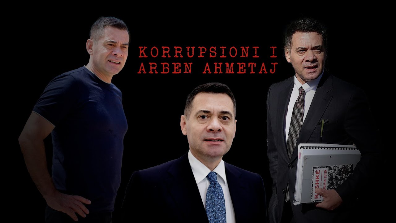 “Korrupsioni i Arben Ahmetaj” - Dosjet sekrete dhe aferat miliona euro - Inside Story