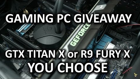 GTX Titan X or R9 Fury X? **GIVEAWAY NOW CLOSED**