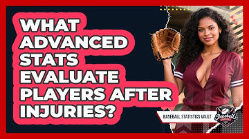 What Advanced Stats Evaluate Players After Injuries? - Baseball Statistics Vault