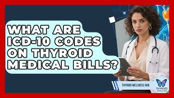 What Are ICD-10 Codes On Thyroid Medical Bills? - Thyroid Wellness Hub