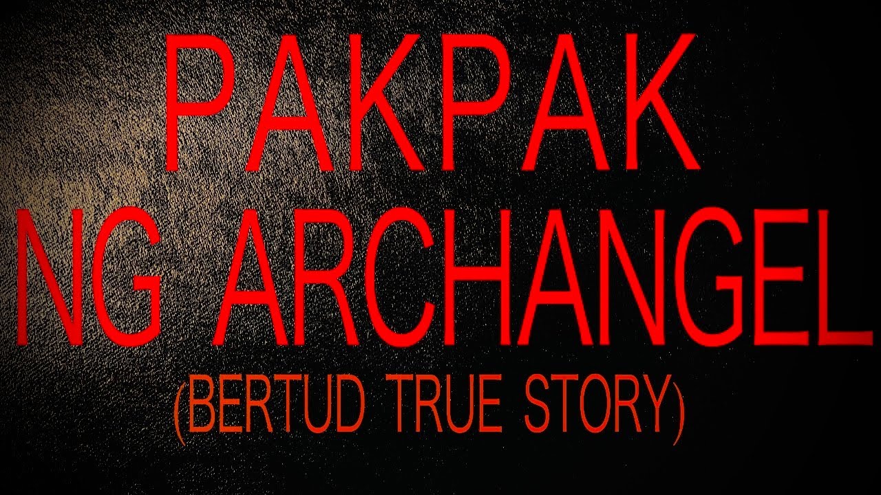 PAKPAK NG ARCHANGEL (BERTUD TRUE STORY) - YouTube