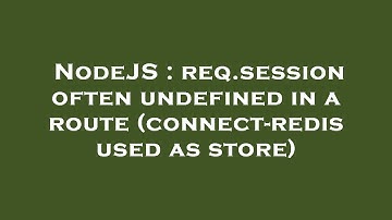NodeJS : req.session often undefined in a route (connect-redis used as store)