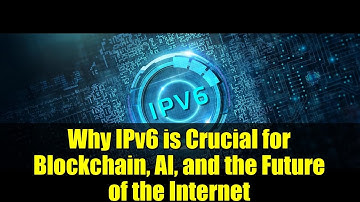 Why IPv6 is Crucial for Blockchain, AI, and the Future of the Internet | CoinGeek Insights