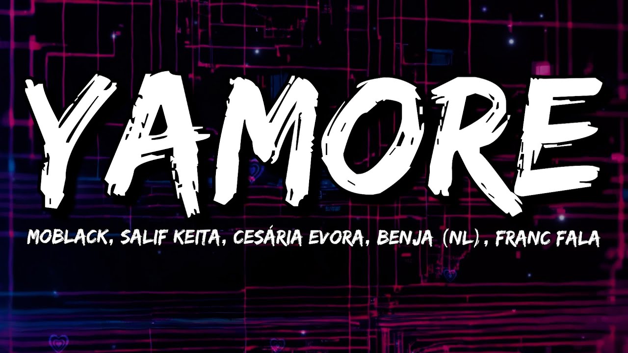 Moblack, Salif Keita, Cesária Evora, Benja (NL), Franc Fala - Yamore (Lyrics)