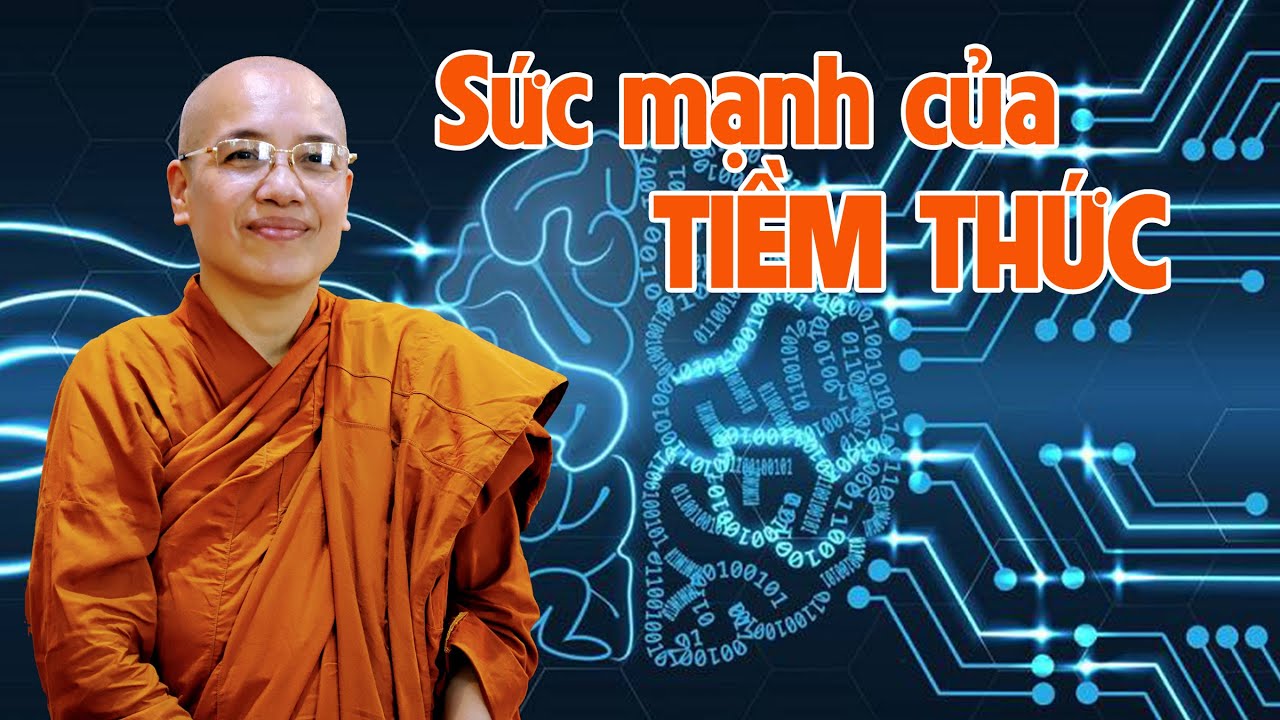 SỨC MẠNH CỦA TIỀM THỨC | Ni Sư Liễu Pháp