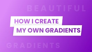 How I Create My Own Gradients
