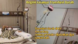 Proses transfusi darah - Pengalaman transfusi darah - Sakit ngga transfusi darah - Blood transfusion