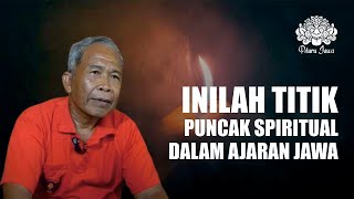 INILAH TITIK PUNCAK SPIRITUAL DALAM AJARAN JAWA - MBAH MURYONO