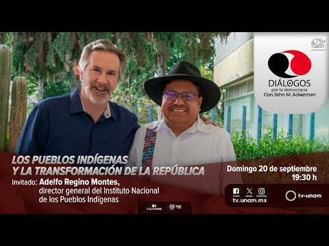 Dialogues for Democracy with Adelfo Regino and John Ackerman