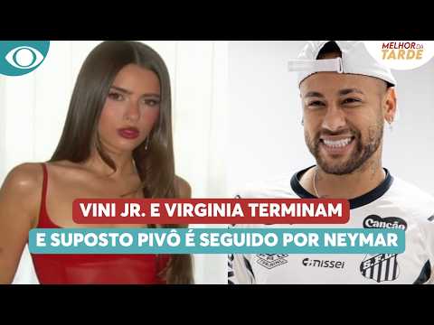 Suposto pivô da separação entre Virginia e Vini Jr. é seguida por Neymar | Melhor da Tarde