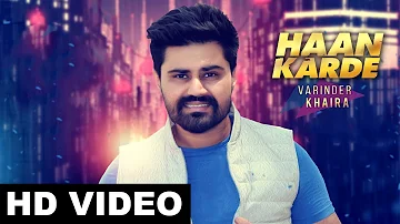 New Punjabi Songs 2017 | Haan Karde (Full Song) Varinder Khaira | Latest Punjabi Songs 2017