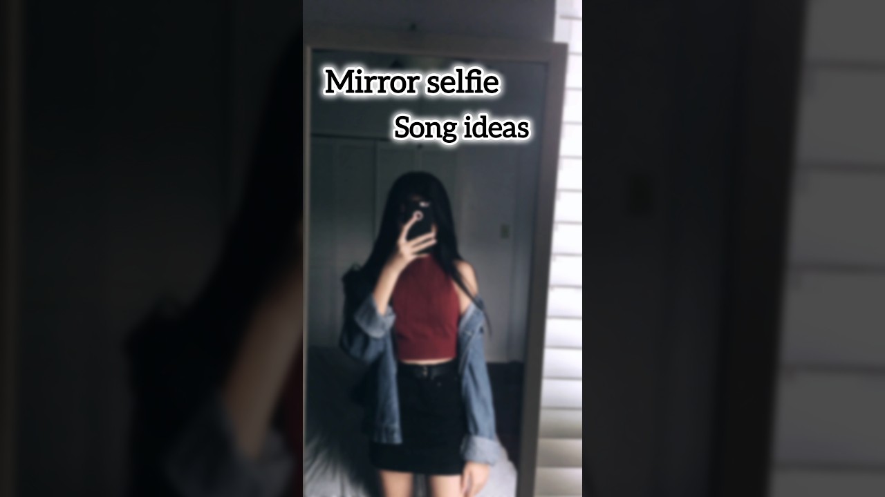 mirror selfie song ideas 🪞❤️❤️ 