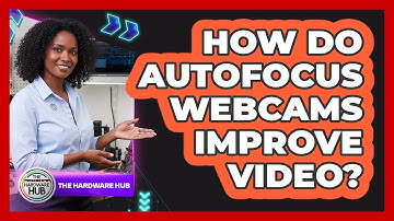 How Do Autofocus Webcams Improve Video?
