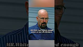 Mr.white Has Earned Enough Money To Last Ten Lifetimes.