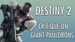 Destiny 2: Critique on giant pauldrons