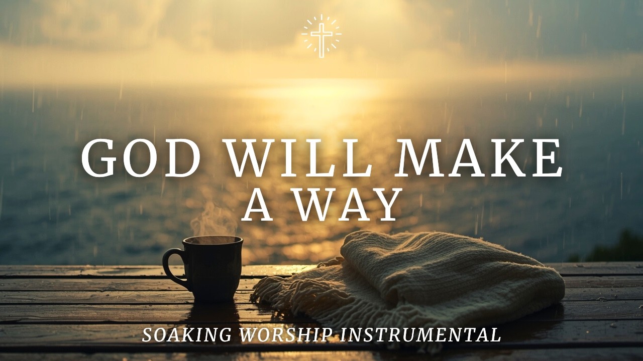 GOD WILL MAKE A WAY | Soaking Worship Instrumental for Hope, Trust & Breakthrough
