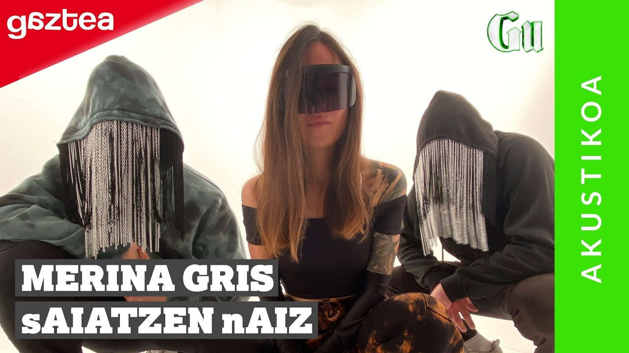 Merina Gris - sAIATZEN nAIZ [ZUZENEKOA] | GU gaztea