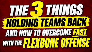 The 3 Things Holding Teams Back and How to Overcome FAST With the Flexbone Offense