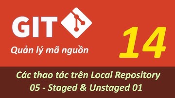 Quản lý mã nguồn với GIT - Bài 14 Local Repository - Staged & Unstaged 01
