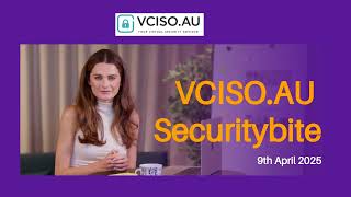 Vciso securitybite 9th april 2025