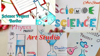 Science Title Design/Notebook,Assignment,Front page border designs/Science Project decoration ideas