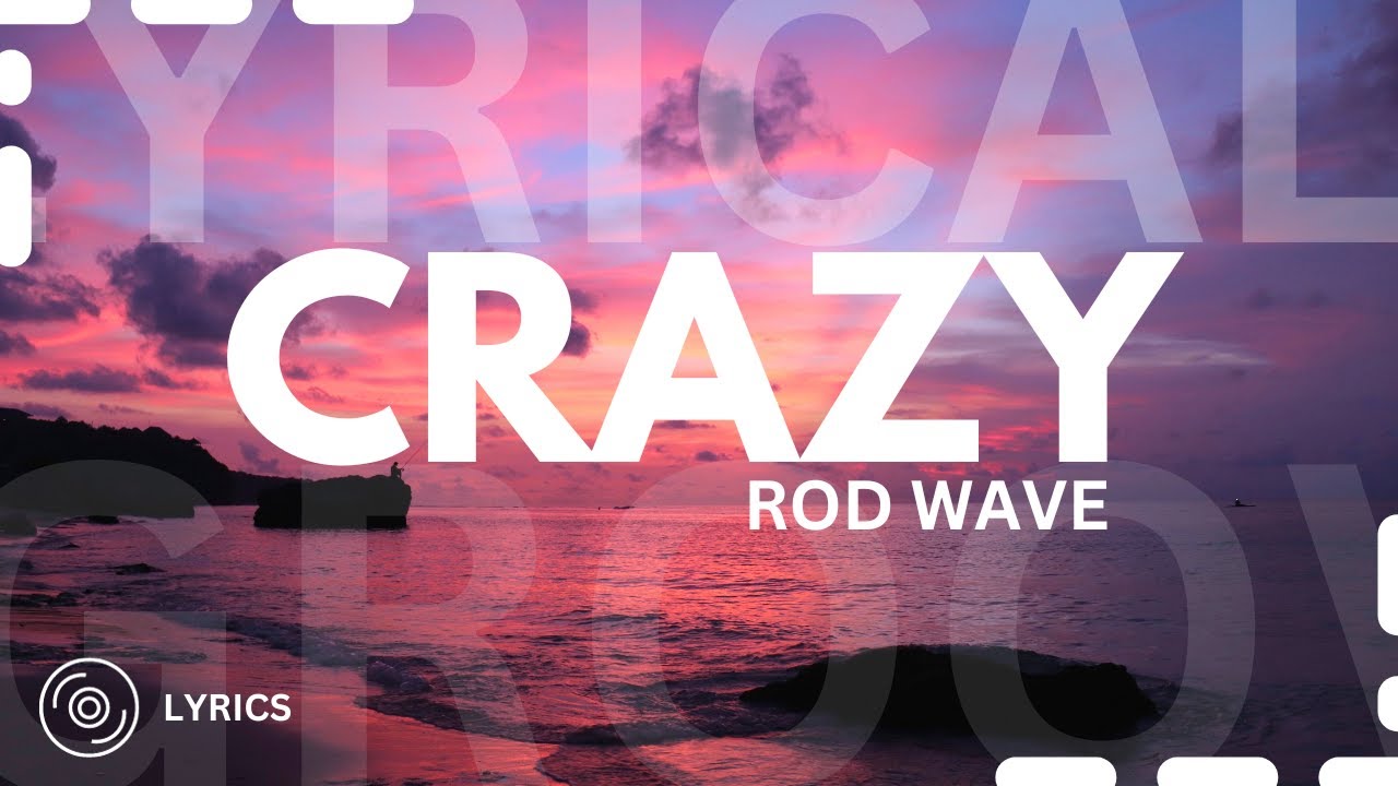 Rod Wave Crazy* Lyrics The Mesmerizing Lines and Meaning - News