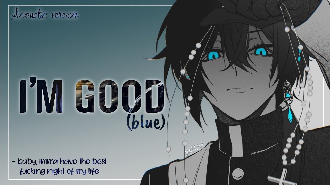 I'm Good (Blue) - Nightcore • Lyrics「David Guetta & Bebe Rexha」(Eiffel 65) {Acoustic Version} AMV