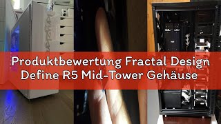 Produktbewertung Fractal Design Define R5 Mid-Tower Gehäuse – Schalldämmung, Flexibles Design, USB 3