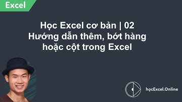 Học Excel cơ bản | 02 Hướng dẫn thêm, bớt hàng hoặc cột trong Excel