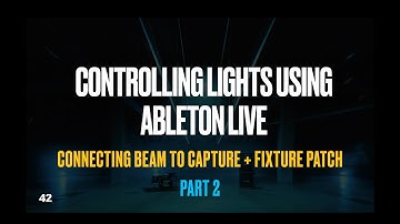 Controlling Lights using Ableton Live: Connecting Beam to Capture + Fixture Patch [PART 2]