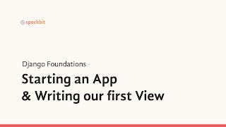 3. Django Foundations: Starting an App & Writing our first View