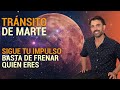 Tránsito de Marte - Sigue tu impulso, basta de frenar quien eres