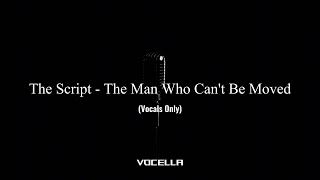 The Script - The Man Who Cant Be Moved Acapellavocals Only