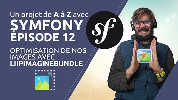 Un projet de A à Z avec SYMFONY 5 - Épisode 12 : Optimisation de nos images avec LiipImagineBundle