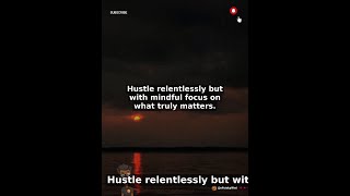 Hustle relentlessly but with mindful focus on what truly... — Personal Development Motivation