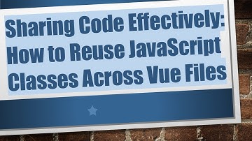 Sharing Code Effectively: How to Reuse JavaScript Classes Across Vue Files