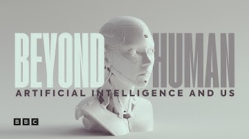 Beyond Human: Artificial Intelligence and Us | BBC Select