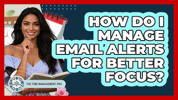 How Do I Manage Email Alerts For Better Focus?