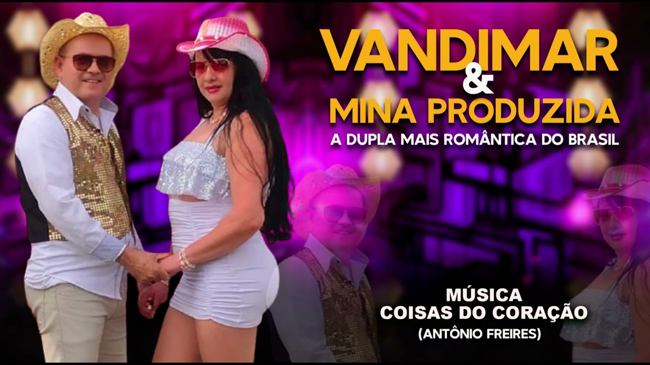 VANDIMAR & MINA PRODUZIDA-A DUPLA MAIS ROMÃNTICA DO BRASIL-COISAS DO CORAÇÃO